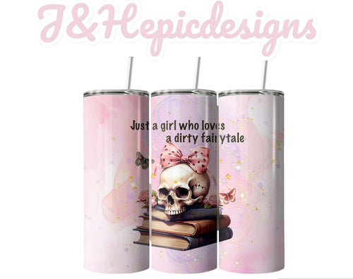 Just a girl who loves a dirty fairytale 20oz tumbler