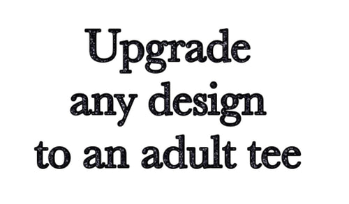 upgrade any kid design to an adult tee