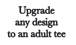 upgrade any kid design to an adult tee