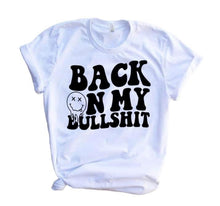 Load image into Gallery viewer, Back on my bullshit adult tee