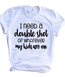 I need a double shot of whatever my kids are on