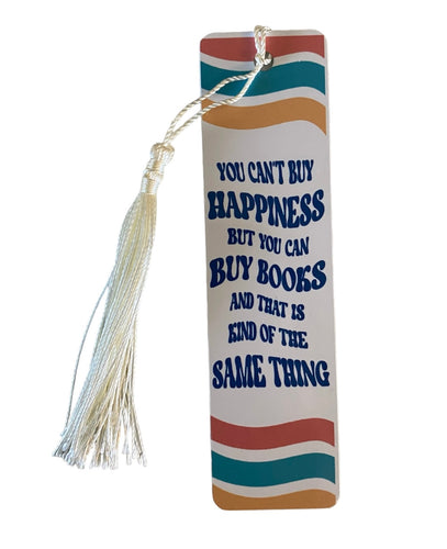 You can’t buy happiness but you can buy books and that is kind of the same thing bookmark