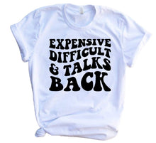 Load image into Gallery viewer, Expensive difficult &amp; talks back adult tee