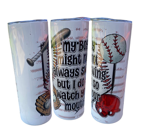 My boy might not always swing but I do so watch your mouth 20oz skinny tumbler