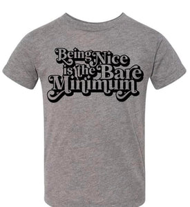 Being nice is the bare minimum kid tee