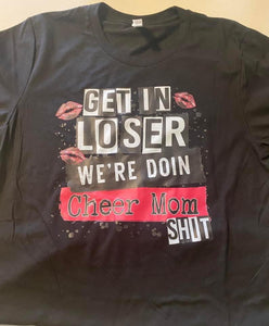 Adult medium get in loser we’re doin cheer mom shit