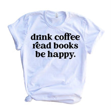 Load image into Gallery viewer, Drink coffee read books be happy