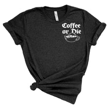 Load image into Gallery viewer, Coffee or die adult tee