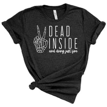 Load image into Gallery viewer, Dead inside and doing just fine adult tee