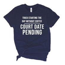 Load image into Gallery viewer, Tried starting the day without coffee, court date pending adult tee