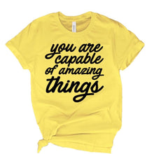 Load image into Gallery viewer, You are capable of amazing things adult tee