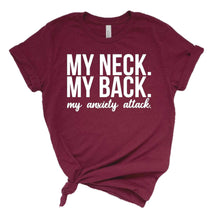 Load image into Gallery viewer, My neck. My back. My anxiety attack. Adult tee