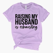 Load image into Gallery viewer, Raising my husband is exhausting adult tee