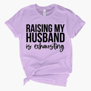 Raising my husband is exhausting adult tee