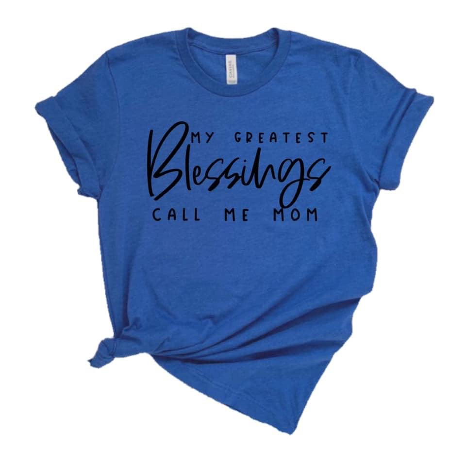 My greatest blessings call me mom tee